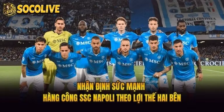 Nhận Định Sức Mạnh Hàng Công SSC Napoli Theo Lợi Thế Hai Bên